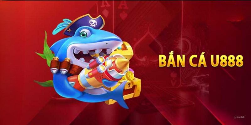 Bắn cá U888 dẫn đầu những sảnh game được yêu thích nhất